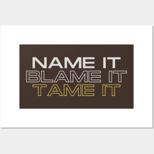 Name it, blame it, tame it Posters and Art